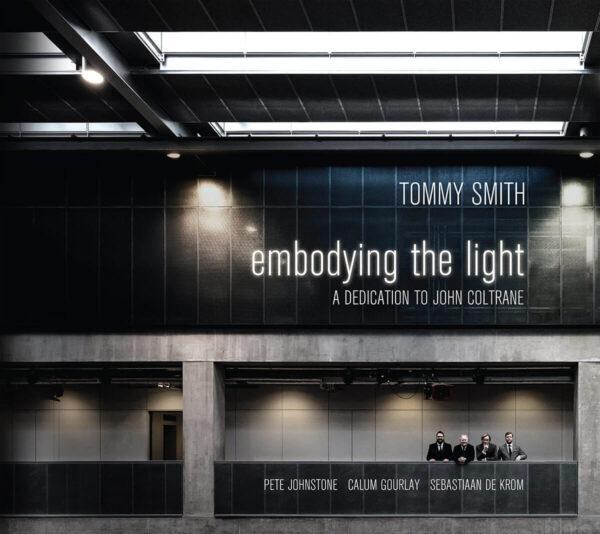 Tommy Smith - Embodying The Light